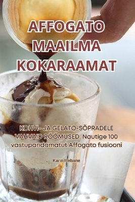 Affogato Maailma Kokaraamat -  Karin Rebane