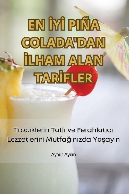 En İyİ Piña Colada'dan İlham Alan Tarİfler -  Aynur Aydın