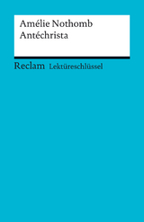 Lektüreschlüssel. Amélie Nothomb: Antéchrista - Amélie Nothomb, Karsten Steinwachs, Pia Keßler