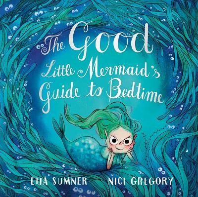 The Good Little Mermaid's Guide to Bedtime - Eija Sumner, Nici Gregory