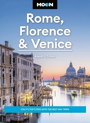 Moon Rome, Florence & Venice (Fourth Edition) - Alexei J. Cohen