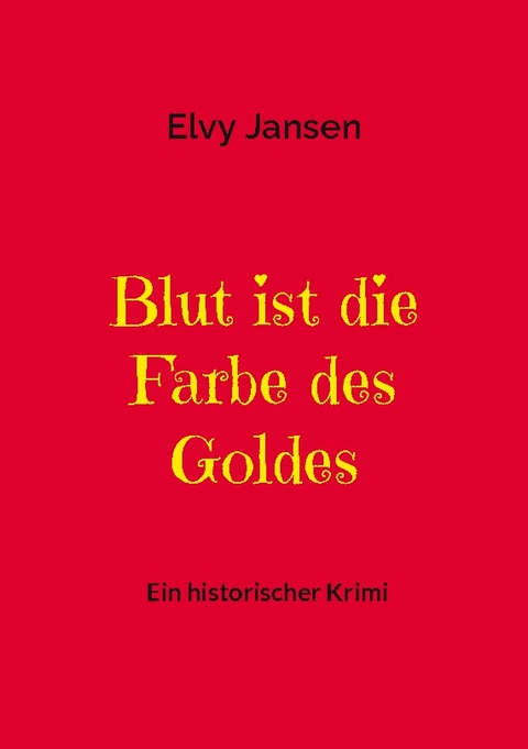 Blut ist die Farbe des Goldes - Elvy Jansen