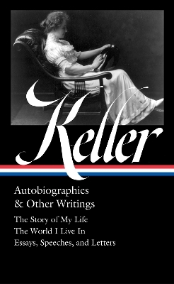 Helen Keller: Autobiographies & Other Writings (LOA #378) - Helen Keller, Kim E. Nieslen