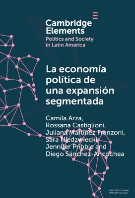 La economía política de una expansión segmentada - Camila Arza, Rossana Castiglioni, Juliana Martínez Franzoni, Sara Niedzwiecki, Jennifer Pribble