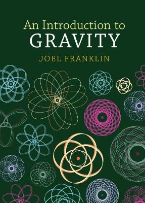 An Introduction to Gravity - Joel Franklin