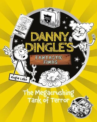 Danny Dingle's Fantastic Finds: The Megacrushing Tank of Terror (book 10) - Angie Lake