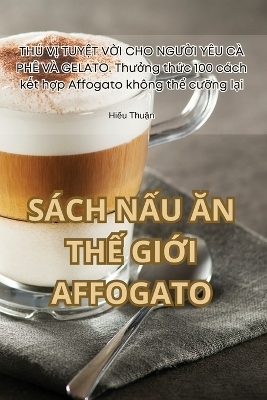 Sách NẤu Ăn ThẾ GiỚi Affogato -  Hiếu Thuận