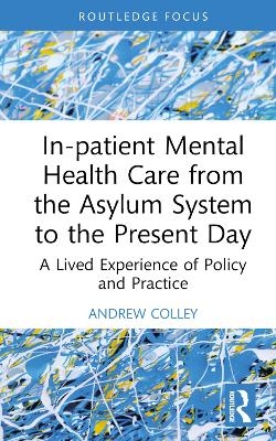 In-patient Mental Health Care from the Asylum System to the Present Day - Andrew Colley