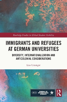 Immigrants and Refugees at German Universities - Lisa Unangst