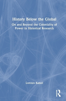 History Below the Global - Lorenzo Kamel