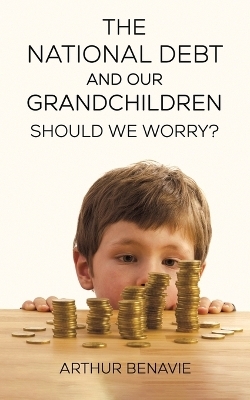 The National Debt and Our Grandchildren: Should We Worry? - Arthur Benavie