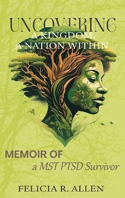 Uncovering a Kingdom, A Nation Within - Felicia R Allen