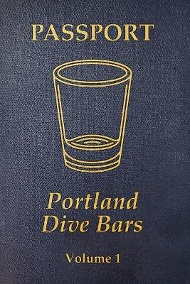 Portland Dive Bar Passport; Volume 1 - Kc Shomler, Steven Shomler, Arthur Breur