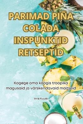 Parimad Piña Colada Inspunktid Retseptid -  Irina Kuusk