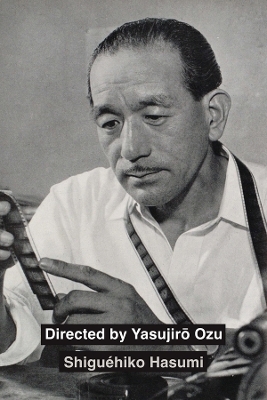 Directed by Yasujiro Ozu - Shiguéhiko Hasumi