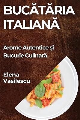 Bucătăria Italiană - Elena Vasilescu