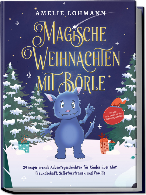 Magische Weihnachten mit Börle: 24 inspirierende Adventsgeschichten für Kinder über Mut, Freundschaft, Selbstvertrauen und Familie - inkl. gratis Audio-Dateien von allen Weihnachtsgeschichten - Amelie Lohmann