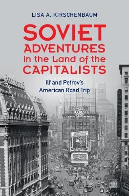 Soviet Adventures in the Land of the Capitalists - Lisa A. Kirschenbaum