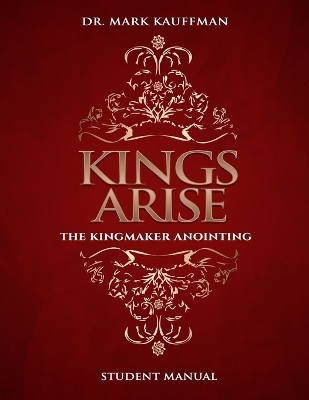 Kings Arise Student Manual - Mark E Kauffman