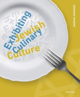 Exhibiting Jewish Culinary Culture - András Koerner