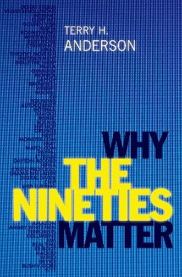 Why the Nineties Matter - Terry H. Anderson