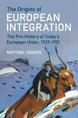 The Origins of European Integration - Mathieu Segers