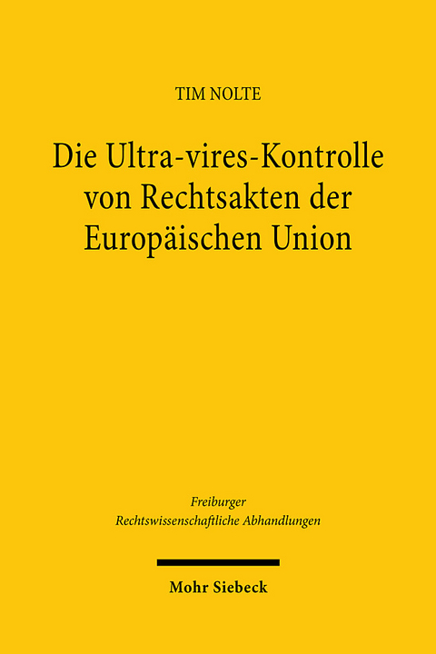 Die Ultra-vires-Kontrolle von Rechtsakten der Europäischen Union - Tim Nolte