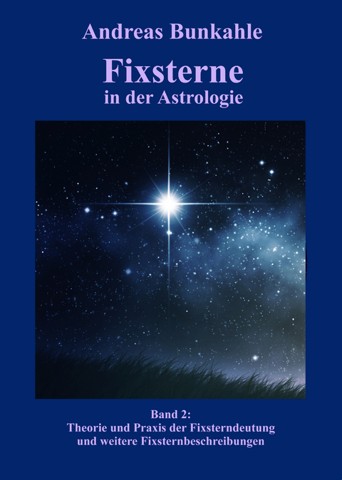 Fixsterne in der Astrologie Band 2 - Andreas Bunkahle