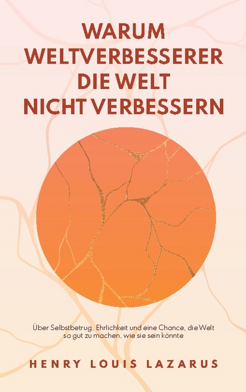 Warum Weltverbesserer die Welt nicht verbessern - Henry Louis Lazarus