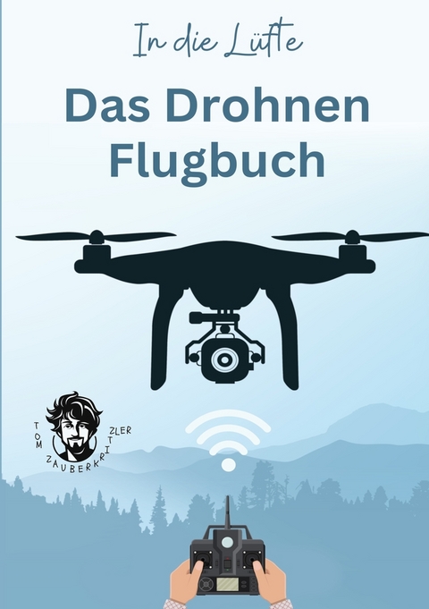 In die Lüfte - Das Drohnen Flugbuch - Tom Zauberkritzler