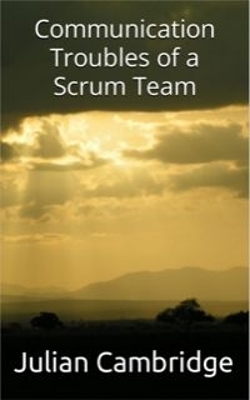 Communication Troubles of a Scrum Team - Julian Cambridge