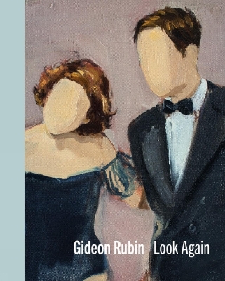 Gideon Rubin – Look Again - Gideon Rubin, Jennifer Higgie, Matthew Holman, Varda Caivano