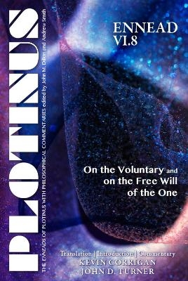 PLOTINUS Ennead VI.8: On the Voluntary and on the Free Will of the One - Kevin Corrigan, John D. Turner