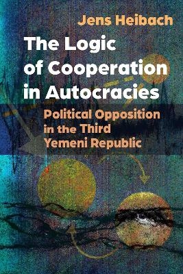 The Logic of Cooperation in Autocracies - Jens Heibach