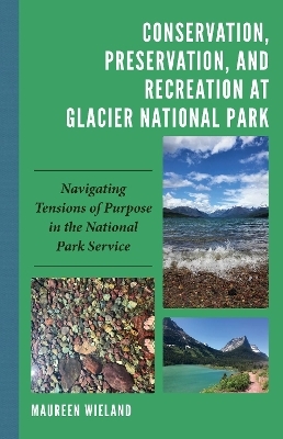 Conservation, Preservation, and Recreation at Glacier National Park - Maureen Wieland