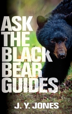 Ask The Black Bear Guides - J. Y. Jones