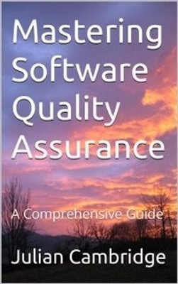 Mastering Software Quality Assurance - Julian Cambridge