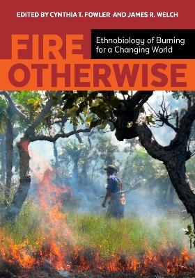 Fire Otherwise - Cynthia T. Fowler, James R. Welch