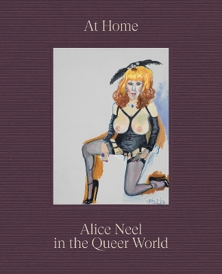 At Home: Alice Neel in the Queer World - Alice Neel, Hilton Als