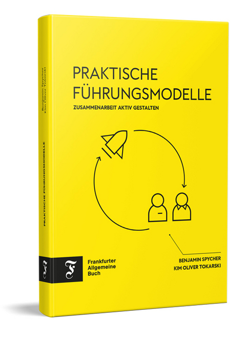 Praktische Führungsmodelle - Benjamin Spycher, Kim Oliver Tokarski