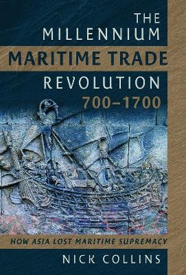 The Millennium Maritime Trade Revolution, 700-1700 - Nick Collins