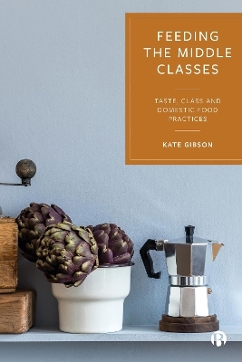 Feeding the Middle Classes - Kate Gibson