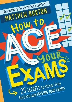 How to Ace Your Exams - Matthew Burton