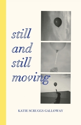 Still and Still Moving - Katie Scruggs Galloway