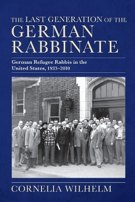 The Last Generation of the German Rabbinate - Cornelia Wilhelm