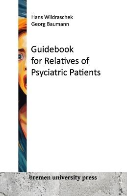 Guidebook for Relatives of Psychiatric Patients - Hans Wildraschek, Georg Baumann