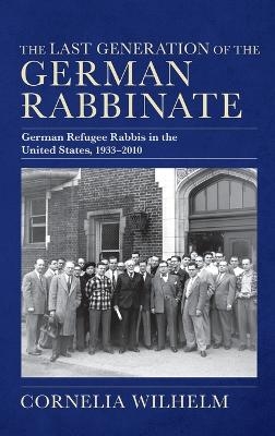 The Last Generation of the German Rabbinate - Cornelia Wilhelm