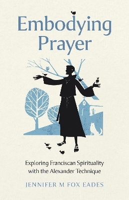 Embodying Prayer - Jennifer M Fox Eades