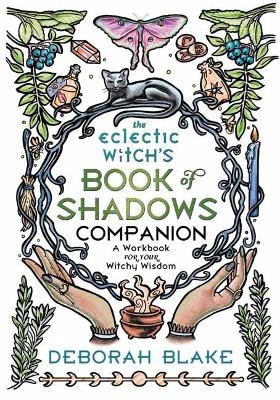 The Eclectic Witch's Book of Shadows Companion - Deborah Blake