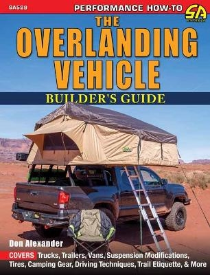 The Overlanding Vehicle Builder's Guide - Don Alexander